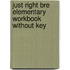 Just Right Bre Elementary Workbook Without Key