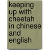 Keeping Up With Cheetah In Chinese And English door Lindsay Camp