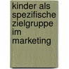Kinder Als Spezifische Zielgruppe Im Marketing by Lars Schmidt