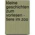 Kleine Geschichten zum Vorlesen - Tiere im Zoo