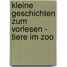 Kleine Geschichten zum Vorlesen - Tiere im Zoo door Meike Haas