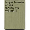 L'Esprit Humain Et Ses Facultï¿½S, Volume 1 door Louis Eug�Ne Marie Bautain