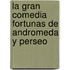 La Gran Comedia Fortunas De Andromeda Y Perseo