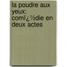 La Poudre Aux Yeux: Comï¿½Die En Deux Actes door Eug�Ne Labiche