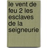 Le Vent De Feu 2 Les Esclaves De La Seigneurie by William Nicholson