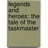 Legends and Heroes: The Tale of the Taskmaster door J.D. Heil