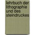 Lehrbuch der Lithographie und des Steindruckes