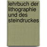 Lehrbuch der Lithographie und des Steindruckes door Alois Senefelder