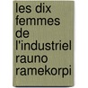 Les Dix Femmes De L'Industriel Rauno Ramekorpi door Arto Paasillinna