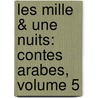 Les Mille & Une Nuits: Contes Arabes, Volume 5 door Jules Gabriel Janin