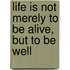Life Is Not Merely to Be Alive, But to Be Well