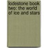 Lodestone Book Two: The World of Ice and Stars