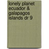 Lonely Planet Ecuador & Galapagos Islands Dr 9 by R. St Louis