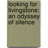Looking For Livingstone: An Odyssey Of Silence door Marlene Nourbese Philip