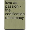 Love as Passion - The Codification of Intimacy door Niklas Luhmann