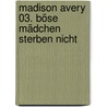 Madison Avery 03. Böse Mädchen sterben nicht by Kim Harrison