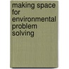 Making Space For Environmental Problem Solving door Paul Devin Hirsch