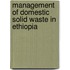 Management of Domestic Solid Waste in Ethiopia