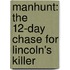 Manhunt: The 12-Day Chase for Lincoln's Killer