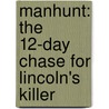 Manhunt: The 12-Day Chase for Lincoln's Killer door James L. Swanson