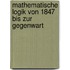 Mathematische Logik von 1847 bis zur Gegenwart
