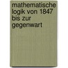 Mathematische Logik von 1847 bis zur Gegenwart door Jan Berg