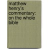 Matthew Henry's Commentary: On The Whole Bible by Matthew Henry
