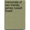 Memorials of Two Friends, James Russell Lowell door James Russell Lowell