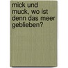 Mick Und Muck, Wo Ist Denn Das Meer Geblieben? door Lissy Kramer