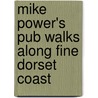 Mike Power's Pub Walks Along Fine Dorset Coast by Mike Powers