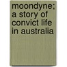 Moondyne; A Story of Convict Life in Australia door John Boyle O'Reilly
