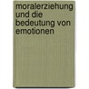 Moralerziehung und die Bedeutung von Emotionen by Ludwig Finster