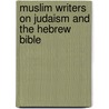 Muslim Writers on Judaism and the Hebrew Bible door Camilla Adang