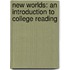 New Worlds: An Introduction to College Reading