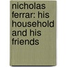 Nicholas Ferrar: His Household and His Friends door Thomas Thellusson Carter