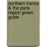 Northern France & The Paris Region Green Guide by Michelin Travel