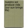 Nuestro Sol Produce Vida (Our Sun Brings Life) door Conrad J. Storad