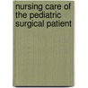 Nursing Care of the Pediatric Surgical Patient door Nancy Tkacz Browne