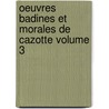 Oeuvres Badines Et Morales de Cazotte Volume 3 by Cazotte Jacques 1719-1792
