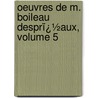 Oeuvres De M. Boileau Desprï¿½Aux, Volume 5 door Claude Brossette
