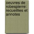 Oeuvres De Robespierre: Recueillies Et Annotes