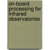 On-Board Processing for Infrared Observatories door Ahmed Nabil Belbachir