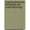 Organisatorische Flexibilitat Der Unternehmung by Carsten Brehm