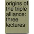 Origins of the Triple Alliance: Three Lectures