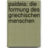 Paideia: Die Formung Des Griechischen Menschen