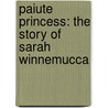Paiute Princess: The Story of Sarah Winnemucca by Deborah Kogan Ray