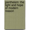 Pantheism: the Light and Hope of Modern Reason by C. Amryc
