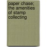 Paper Chase; The Amenities of Stamp Collecting door Alvin F. Harlow