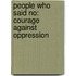 People Who Said No: Courage Against Oppression
