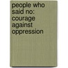 People Who Said No: Courage Against Oppression door Laura Scandiffio